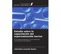 Estudio sobre la capacitación del espermatozoide bovino: En la terapia fotodinámica y en las diferentes concentraciones de heparina