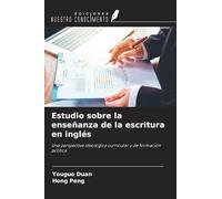Estudio sobre la enseñanza de la escritura en inglés: Una perspectiva ideológica curricular y de formación política