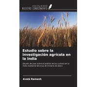 Estudio sobre la investigación agrícola en la India: Estudio de caso sobre el análisis de los cultivos en la India mediante técnicas de minería de datos