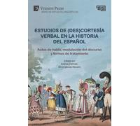 Estudios de (des)cortesía verbal en la historia del español: Actos de habla, modulación del discurso y formas de tratamiento: Actos de habla, ... Bridging Languages and Scholarship)