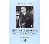 Estudios de Filosofía, Política y Economía (Clásicos de la Libertad)