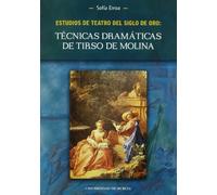 Estudios de Teatro del Siglo de Oro: Técnicas dramáticas de Tirso de Molina (SIN COLECCION)