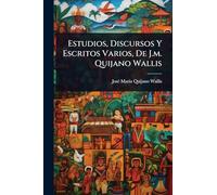 Estudios, Discursos Y Escritos Varios, De J.m. Quijano Wallis
