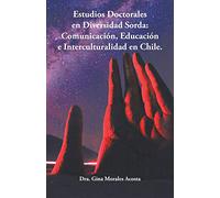 Estudios Doctorales en Diversidad Sorda: Comunicación, Educación e Interculturalidad en Chile.