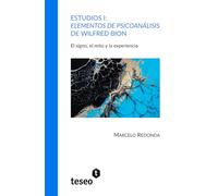 Estudios I: Elementos de psicoanálisis de Wilfred Bion: El signo, el mito y la experiencia