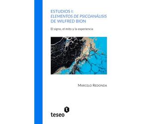 Estudios I: Elementos de psicoanálisis de Wilfred Bion: El signo, el mito y la experiencia