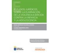 Estudios Jurídicos Sobre La Eliminación De La Violencia Ejercida Contra La Infancia Y La Adolescencia (Papel + E-book)