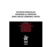 Estudios Penales en homenaje al Profesor Juan Carlos Carbonell Mateu