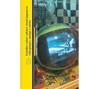 Estudios Sobre Cultura Visual Japonesa: Videojuegos Manga Y Anime