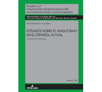 Estudios sobre el anglicismo en el español actual: Perspectivas lingüísticas: Perspectivas lingueísticas: 196 (Studien zur romanischen Sprachwissenschaft und interkulturellen Kommunikation)