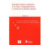 Estudios Sobre El Derecho A La Vida E Integridad Fisica Y Moral En El Ambito Laboral.