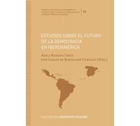 Estudios sobre el futuro de la democracia en Iberoamérica: 12 (Cuadernos de Estudios e Investigaciones del Observatorio Lucentino de Administración y Políticas Públicas Comparadas)