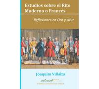 Estudios sobre el Rito Moderno o Francés: Reflexiones en Oro y Azur