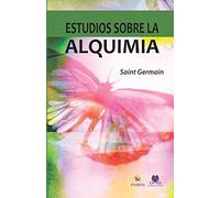 Estudios sobre la alquimia: La ciencia de la autotransformación (Metafísica esencial)