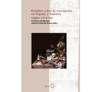 Estudios Sobre La Corrupcion En España Y America (siglos Xvi - Xviii)