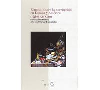 Estudios sobre la corrupción en España y América (siglos XVII-XVIII) (Humanidades)