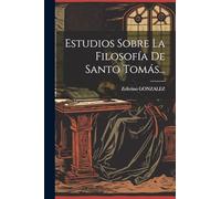 Estudios Sobre La Filosofía De Santo Tomás...
