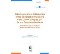 Estudios sobre la interacción entre el derecho financiero de la Unión Europea y el de sus Estados miembros. Libro homenaje al profesor doctor Don Adriano Di Pietro (Temática Tirant Tributario)