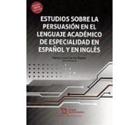 Estudios Sobre La Persuasión En El Lenguaje Académico De Especialidad En Español Y En Inglés