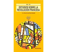 Estudios Sobre La Revolucion Francesa Y El Final Del Antiguo Regi Men