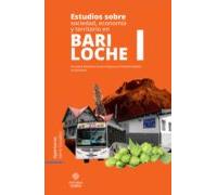 Estudios Sobre Sociedad Economía Y Territorio En Bariloche I (ebook)