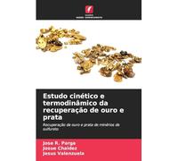 Estudo cinético e termodinâmico da recuperação de ouro e prata: Recuperação de ouro e prata de minérios de sulfureto