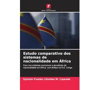 Estudo comparativo dos sistemas de nacionalidade em África: Foco nos sistemas exclusivos e pluralistas de nacionalidade em África, com ênfase na R.D. Congo