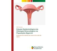 Estudo Epidemiológico da Citologia Ginecológica na População Algarvia: Evolução do rastreio do cancro do colo do útero
