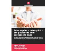 Estudo piloto osteopático em pacientes com prótese de anca: Achados osteopáticos viscerais na região do cólon e possíveis influências no desenvolvimento de artrose
