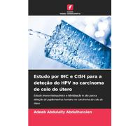 Estudo por IHC e CISH para a deteção do HPV no carcinoma do colo do útero: Estudo imuno-histoquímico e hibridização in situ para a deteção do papilomavírus humano no carcinoma do colo do útero