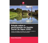 Estudo sobre a participação na Gestão Social da Água (GSE): Análise estratégica da gestão da irrigação no Haiti no contexto da dinâmica dos intervenientes