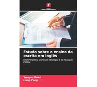 Estudo sobre o ensino da escrita em inglês: Uma Perspetiva Curricular Ideológica e de Educação Política