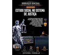 ESTUDO SOCIAL NO SISTEMA DE JUSTIÇA: Guia Prático para Assistentes Sociais, Advogados, Magistrados, Promotores de Justiça, Defensores Públicos, ... e Estudantes das Áreas Jurídica e Social