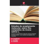 Estudos de acoplamento molecular sobre fito-compostos da Avena sativa L.: Estudos de acoplamento molecular de fito-compostos da Avena sativa L. aos recetores da diabetes e da comichão