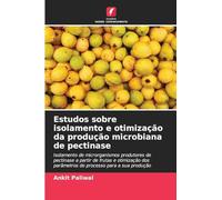 Estudos sobre isolamento e otimização da produção microbiana de pectinase: Isolamento de microrganismos produtores de pectinase a partir de frutas e ... parâmetros do processo para a sua produção