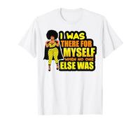 Estuve ahí para mí Black Girl Power Women Melanin Magic Camiseta