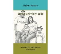Estuve ahí y lo vi todo: A veces los padres son iluminados