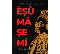 Èṣù má ṣe mí: Èṣù, do not manipulate me.