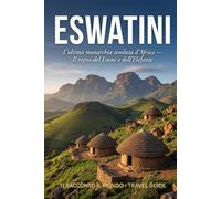 Eswatini: L’ultima monarchia assoluta d’Africa - Il regno del Leone e dell’Elefante (Ti Racconto Il Mondo)