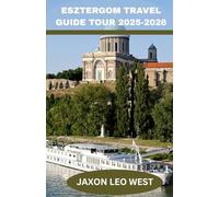 ESZTERGOM TRAVEL GUIDE TOUR 2025-2026: Explore Esztergom’s Historic Danube Gem with Basilica Tours, Walking Routes, Hidden Gems, Cultural Wonders, and Budget-Friendly Tips for Day Trips from Budapest.