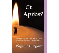 Et Après?: Voyage au-delà du deuil : Mes expériences avec l'invisible