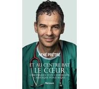 Et au centre bat le coeur: Chroniques d'un chirurgien cardiaque pédiatrique