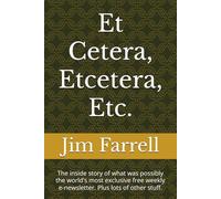 Et Cetera, Etcetera, Etc.: The inside story of what was possibly the world's most exclusive free weekly e-newsletter. Plus lots of other stuff.