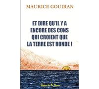 ET DIRE QU'IL Y A ENCORE DES CONS QUI CROIENT QUE LA TERRE EST RONDE !
