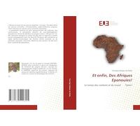 Et enfin, Des Afriques Epanouies!: Le temps des combats et du travail Tome I