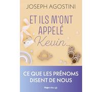 Et ils m'ont appelé Kevin...: Ce que les prénoms disent de nous