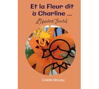 Et la Fleur dit à Charline..: L'Univers Fractal