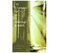 « Et La Lumière Fut ! » Ou Le Pèlerinage Au Soleil (ebook)