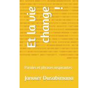 Et la vie change !: Paroles et phrases inspirantes