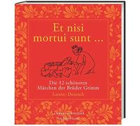 Et nisi mortui sunt ... / Und wenn sie nicht gestorben sind ...: Die 12 schönsten Märchen der Brüder Grimm